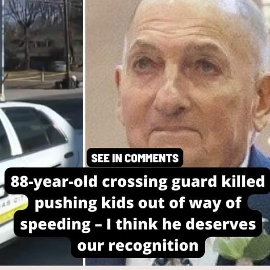 88-year-old crossing guard killed pushing kids out of way of speeding – I think he deserves our recognition