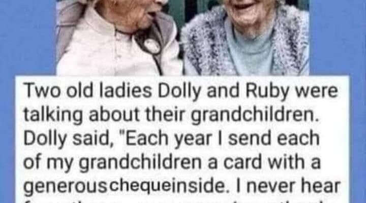 Two old ladies Dolly and Ruby were talking about..