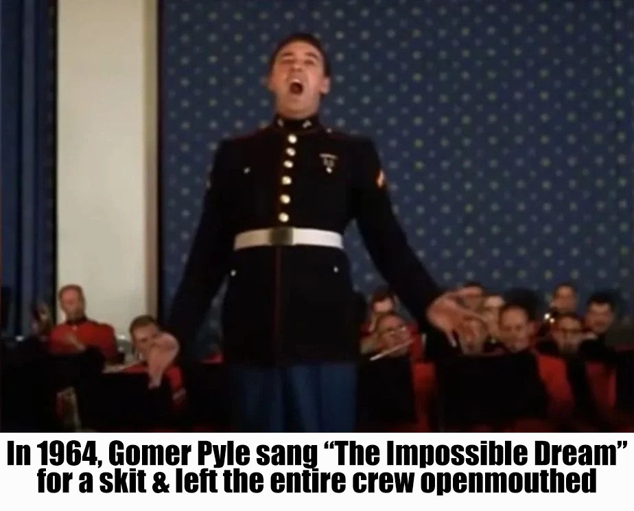 In 1964, Gomer Pyle sang “The Impossible Dream” for a skit & left the entire crew openmouthed